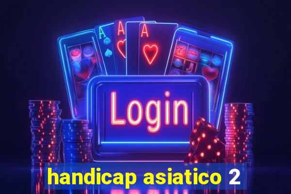 handicap asiatico 2