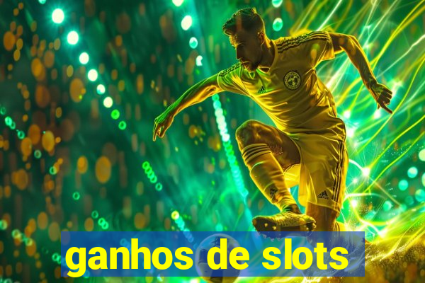 ganhos de slots