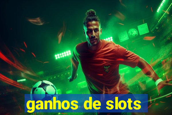 ganhos de slots