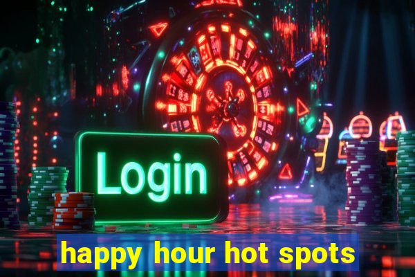 happy hour hot spots