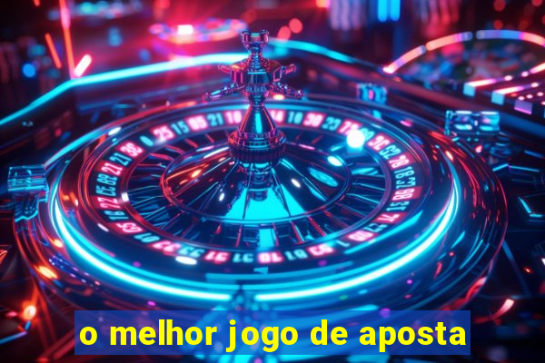 o melhor jogo de aposta