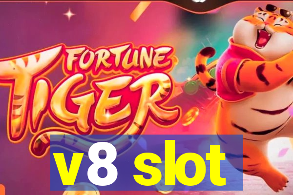 v8 slot