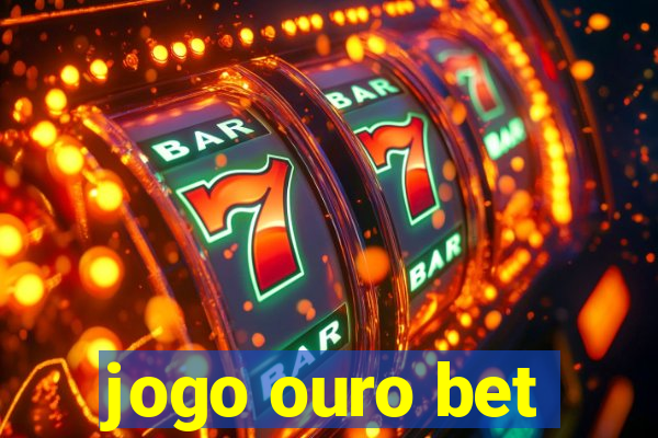 jogo ouro bet