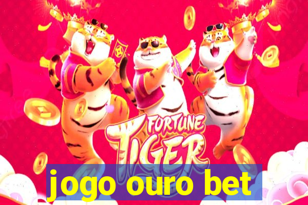 jogo ouro bet