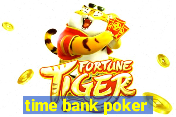 time bank poker