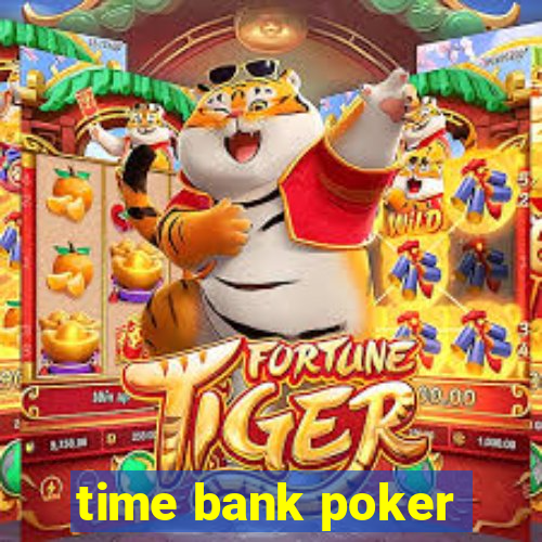 time bank poker