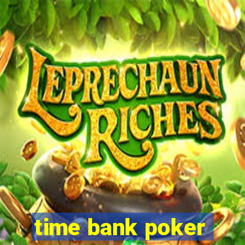 time bank poker