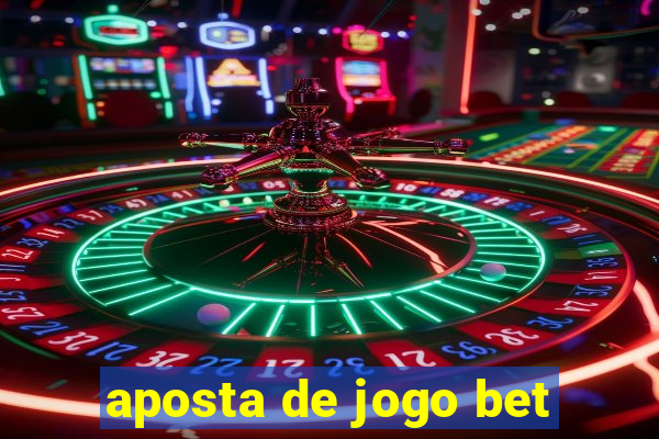 aposta de jogo bet