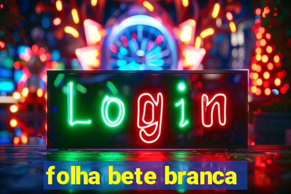 folha bete branca