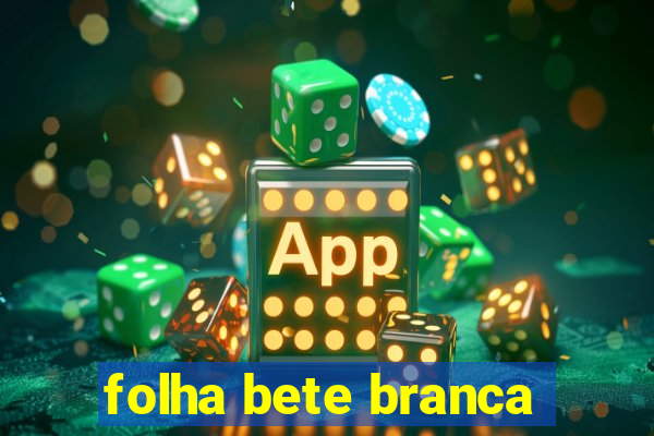 folha bete branca