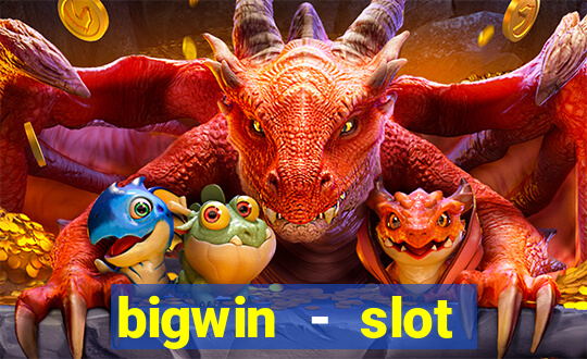 bigwin - slot casino online