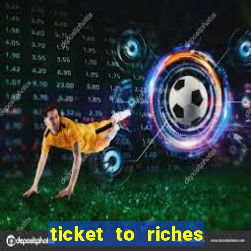 ticket to riches slot free play