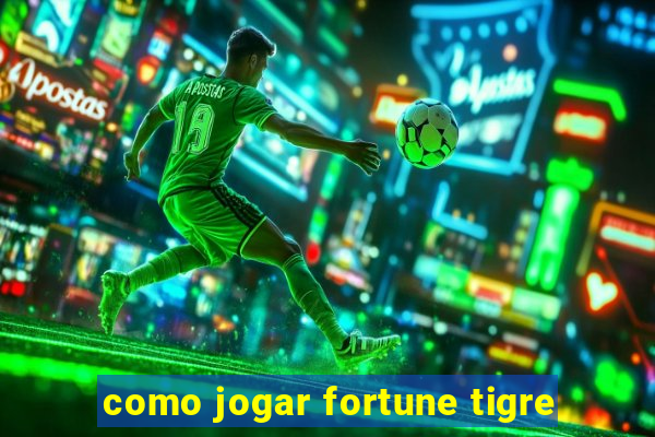 como jogar fortune tigre