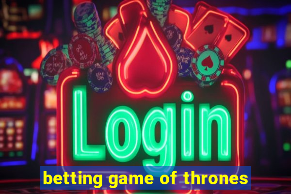 betting game of thrones