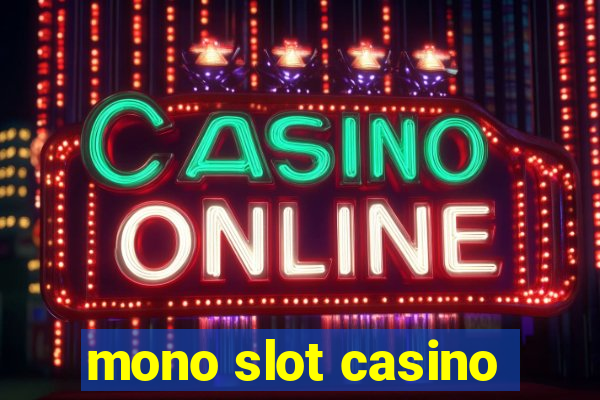 mono slot casino