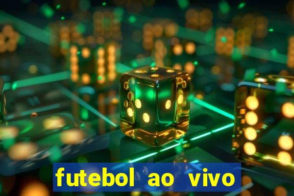 futebol ao vivo hoje futemax