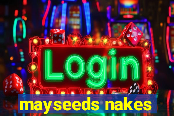 mayseeds nakes