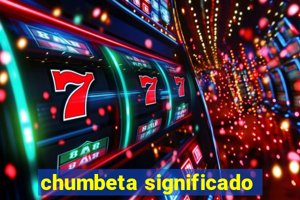 chumbeta significado