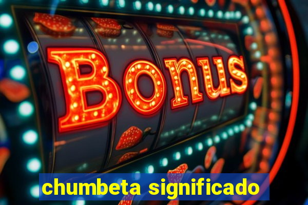 chumbeta significado