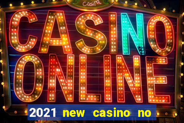 2021 new casino no deposit bonus