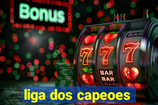 liga dos capeoes