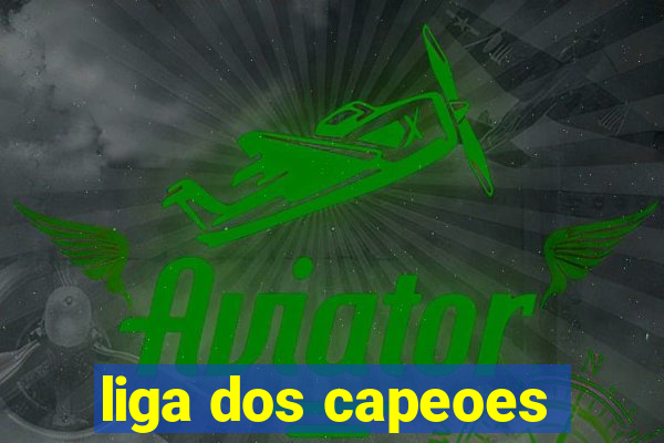 liga dos capeoes