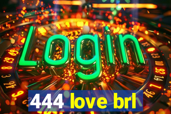 444 love brl