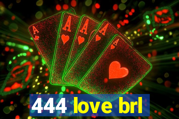 444 love brl