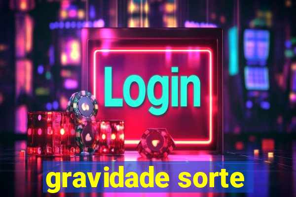 gravidade sorte