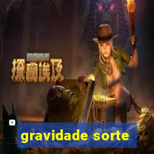 gravidade sorte