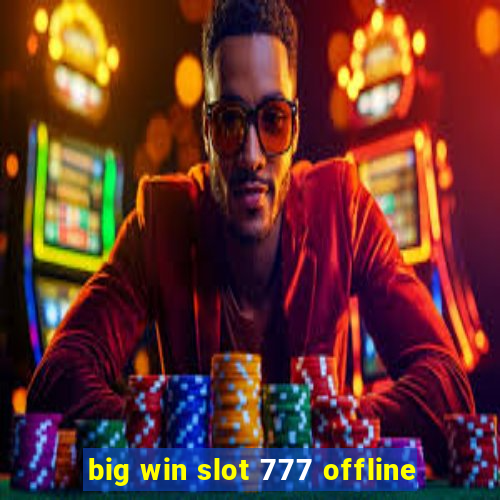 big win slot 777 offline