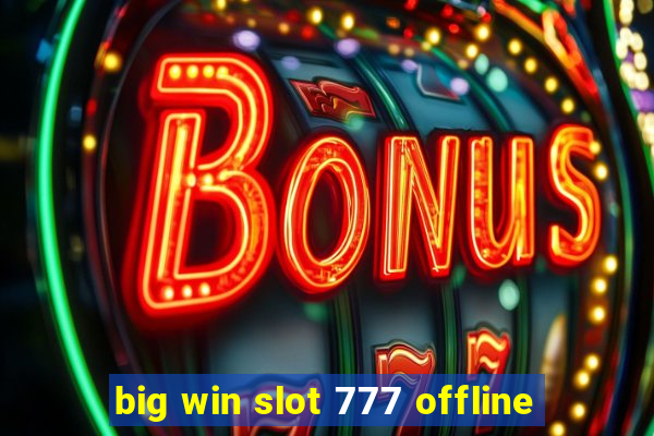 big win slot 777 offline