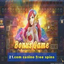 21.com casino free spins