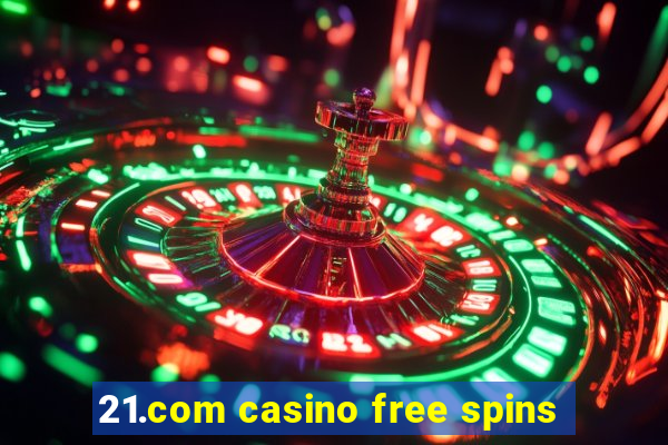 21.com casino free spins