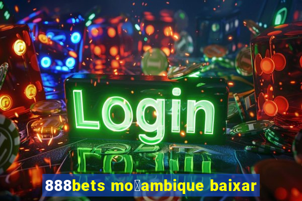 888bets mo莽ambique baixar