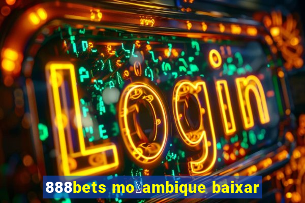 888bets mo莽ambique baixar