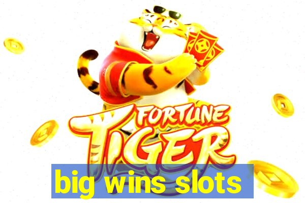 big wins slots