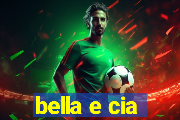 bella e cia