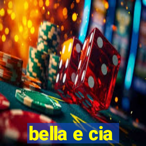 bella e cia