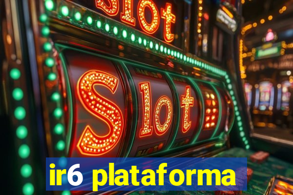 ir6 plataforma