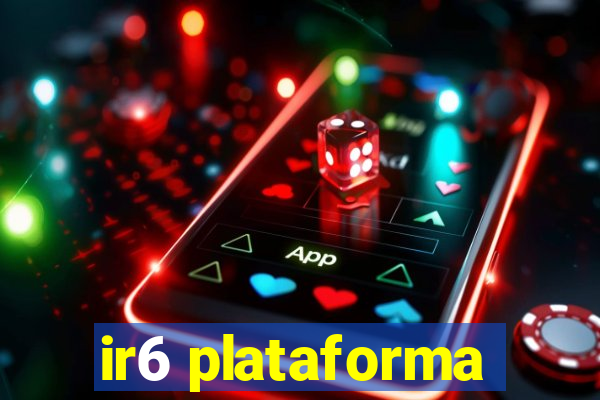 ir6 plataforma