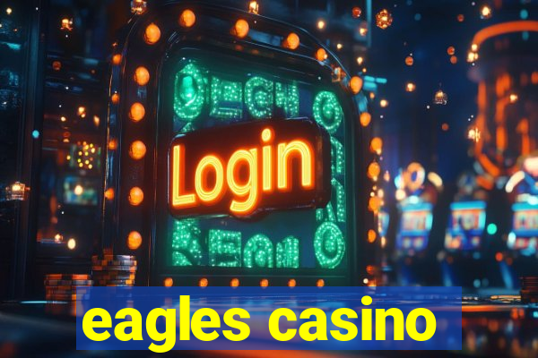 eagles casino