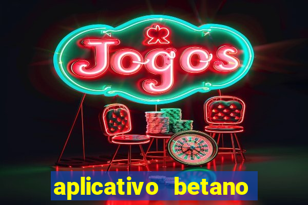 aplicativo betano jogo de aposta