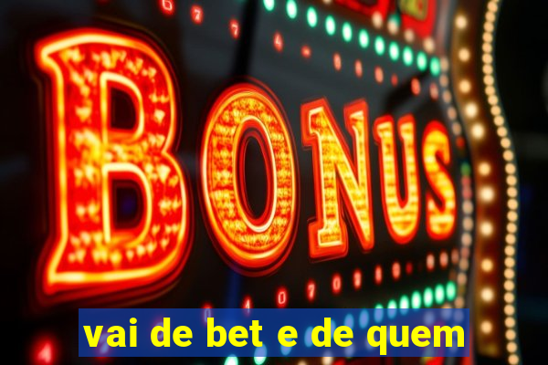 vai de bet e de quem