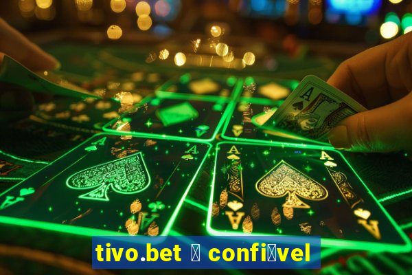 tivo.bet 茅 confi谩vel