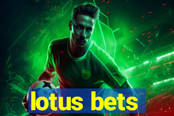 lotus bets