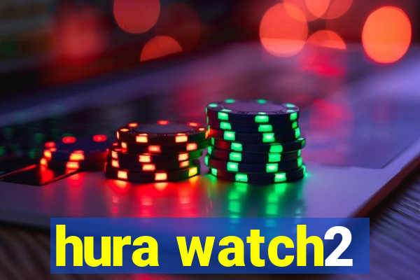 hura watch2