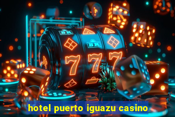 hotel puerto iguazu casino