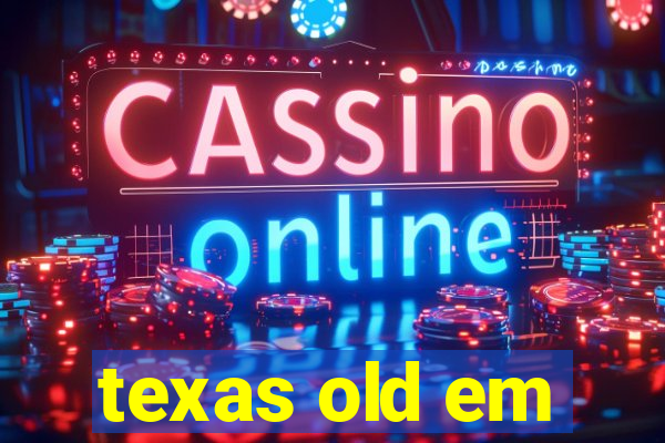 texas old em