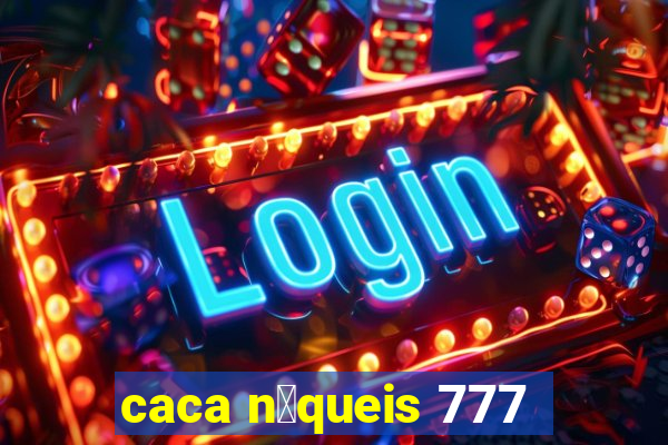 caca n铆queis 777